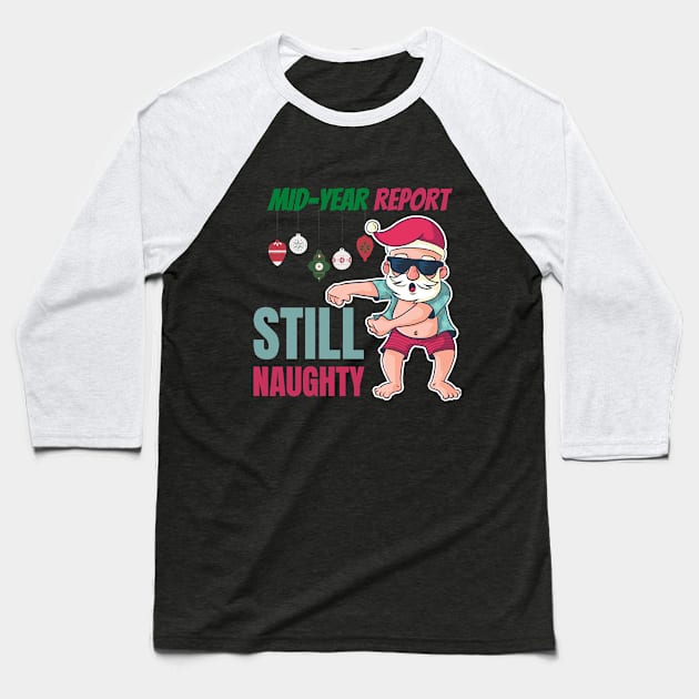 Mid year report - Still naughty! Funny Christmas design! Baseball T-Shirt by HROC Gear & Apparel